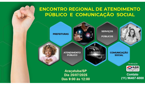 ENCONTRO REGIONAL DE ATENDIMENTO PÚBLICO E COMUNICAÇÃO SOCIAL - 25 DE JULHO DE 2025 - ARAÇATUBA/SP ENCONTRO REGIONAL DE ATENDIMENTO PÚBLICO E COMUNICAÇÃO SOCIAL - 25 DE JULHO DE 2025 - ARAÇATUBA/SP