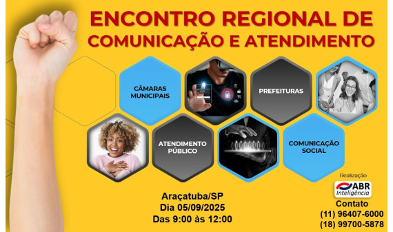 ENCONTRO REGIONAL DE COMUNICAÇÃO SOCIAL E ATENDIMENTO PÚBLICO - 05 DE SETEMBRO DE 2025 - ARAÇATUBA/SP ENCONTRO REGIONAL DE COMUNICAÇÃO SOCIAL E ATENDIMENTO PÚBLICO - 05 DE SETEMBRO DE 2025 - ARAÇATUBA/SP